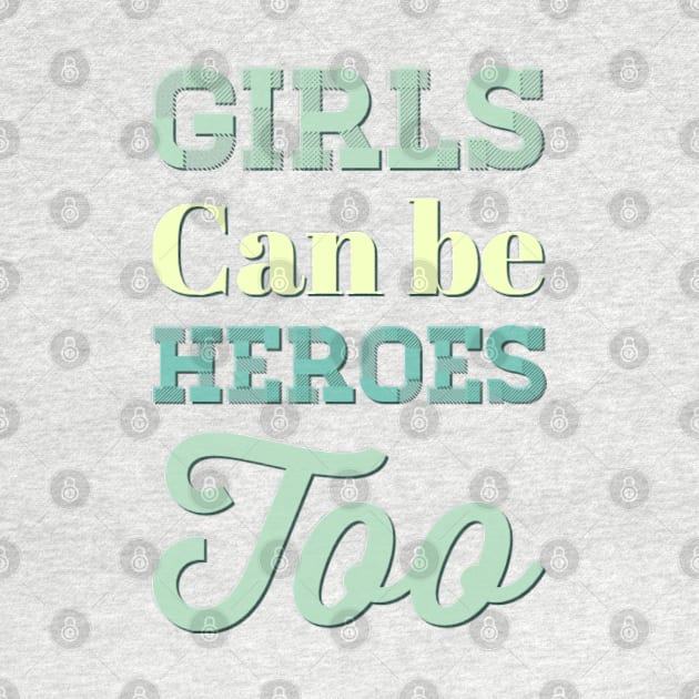 Girls can be heroes too Always be Yourself Phenomenal Woman Like a woman by BoogieCreates